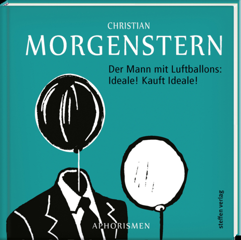 Der Mann mit Luftballons: Ideale! Kauft Ideale! - Christan Morgenstern