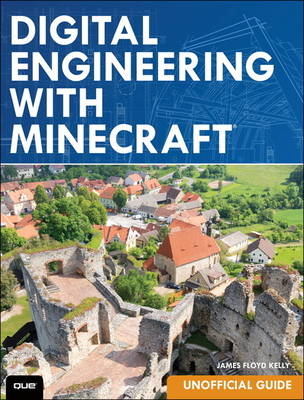 Digital Engineering with Minecraft -  James Floyd Kelly