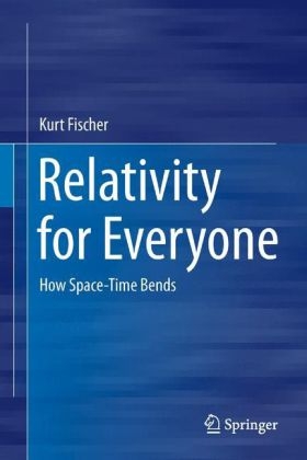 Relativity for Everyone - Kurt Fischer