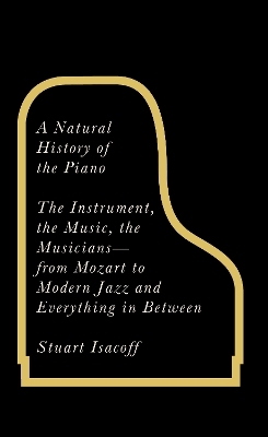 A Natural History of the Piano - Stuart Isacoff