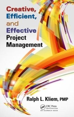 Creative, Efficient, and Effective Project Management - Ralph L. Kliem