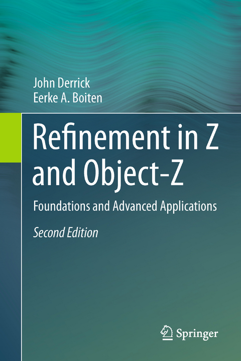 Refinement in Z and Object-Z - John Derrick, Eerke A. Boiten