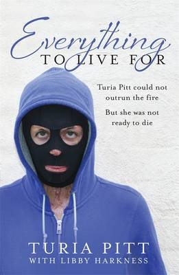 Everything to Live For - Turia Pitt with Libby Harkness