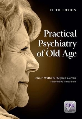 Practical Psychiatry of Old Age, Fifth Edition - John Wattis, Stephen Curran