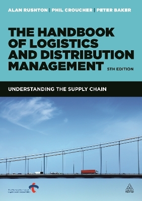 The Handbook of Logistics and Distribution Management - Alan Rushton, Phil Croucher, Dr Peter Baker