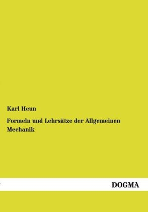 Formeln und Lehrsätze der Allgemeinen Mechanik - Karl Heun