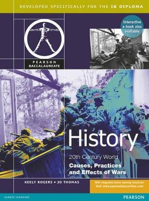 Pearson Baccalaureate History Causes Practices and Effects of War print and ebook bundle - Keely Rogers, Jo Thomas