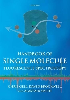 Handbook of Single Molecule Fluorescence Spectroscopy - Chris Gell, David Brockwell, Alastair Smith