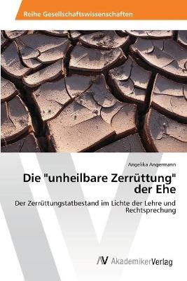 Die "unheilbare ZerrÃ¼ttung" der Ehe - Angelika Angermann