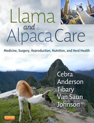 Llama and Alpaca Care - Chris Cebra, David E. Anderson, Ahmed Tibary, Robert J. Van Saun, Larue Willard Johnson