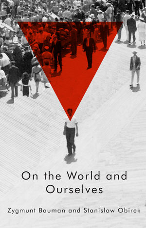 On the World and Ourselves - Zygmunt Bauman, Stanislaw Obirek