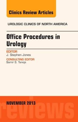 Office-Based Procedures, An issue of Urologic Clinics - J. Stephen Jones