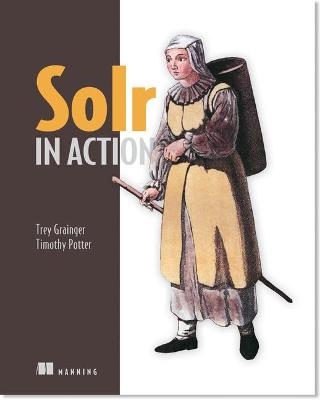 Solr in Action - Trey Grainger, Timothy Potter