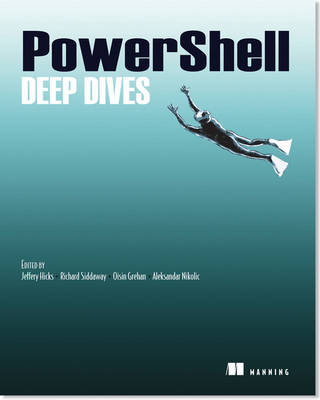 PowerShell Deep Dives - Jeffrey Hicks, Richard Siddaway, Oisin Grehan, Aleksander Nikolic