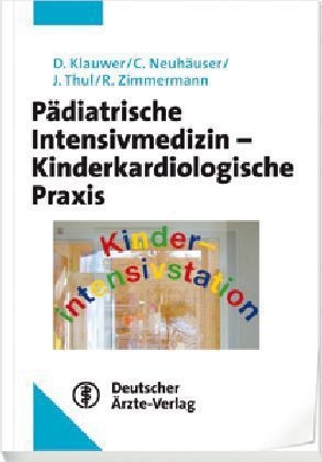 Pädiatrische Intensivmedizin - Kinderkardiologische Praxis - Dietrich Klauwer, Christoph Neuhäuser, Josef Thul, Rainer Zimmermann