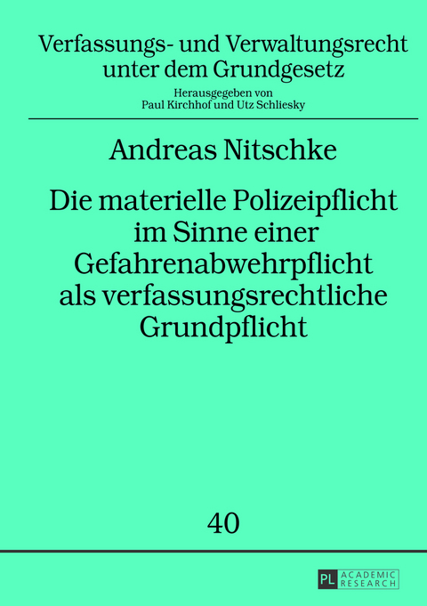 Die materielle Polizeipflicht im Sinne einer Gefahrenabwehrpflicht als verfassungsrechtliche Grundpflicht - Andreas Nitschke