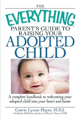 The "Everything" Parent's Guide to Raising Your Adopted Child - Corrie Lynne Player