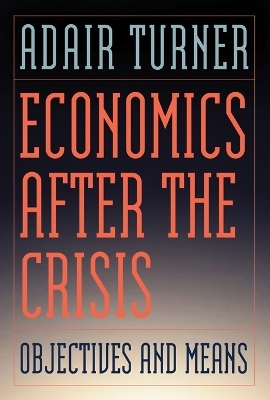 Economics After the Crisis - Adair Turner