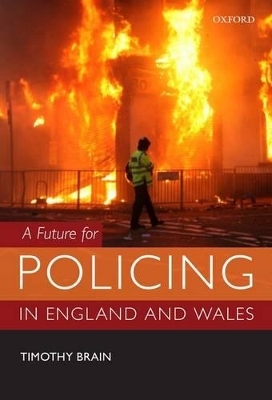 A Future for Policing in England and Wales - Timothy Brain