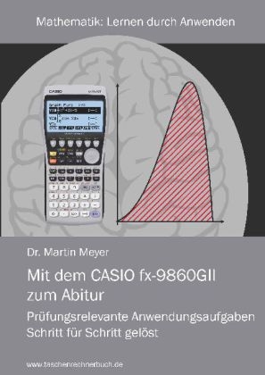 Mit dem CASIO fx-9860GII zum Abitur - Martin Meyer