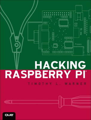 Hacking Raspberry Pi - Timothy L. Warner