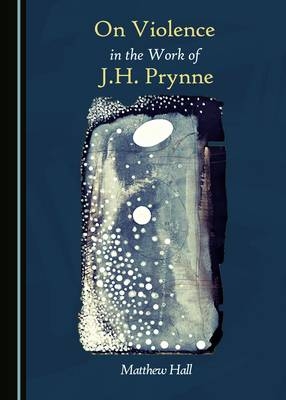 On Violence in the Work of J.H. Prynne -  Matthew Hall