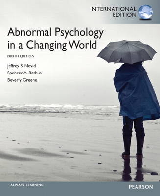 Abnormal Psychology in a Changing World - Jeffrey S. Nevid, Spencer A. Rathus, Beverly S Greene