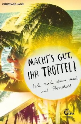 Macht's gut, Ihr Trottel! - Christiane Hagn