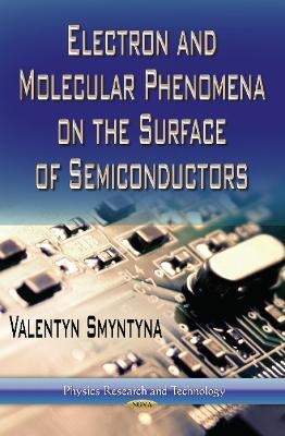 Electron & Molecular Phenomena on the Surface of Semiconductors - Valentyn Smyntyna