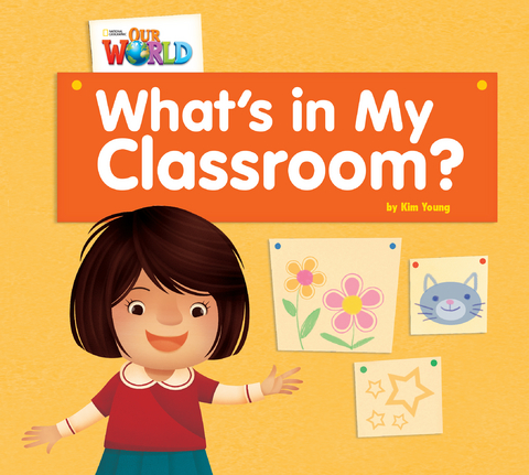 Our World Readers: What's in My Classroom? - Kim Young