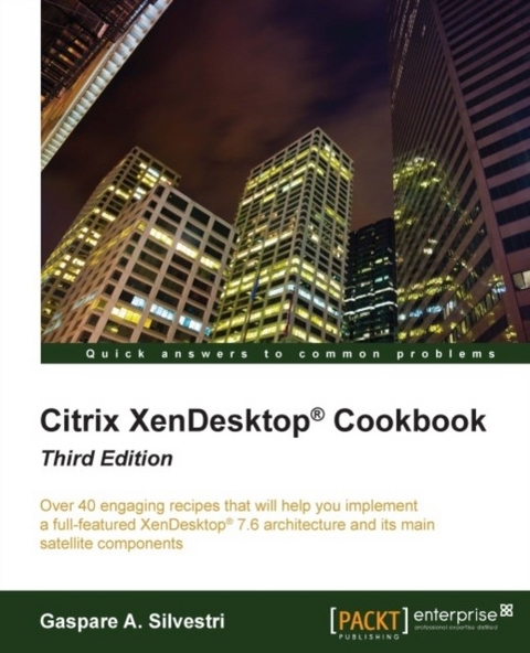 Citrix XenDesktop(R) Cookbook - Third Edition -  Silvestri Gaspare A. Silvestri