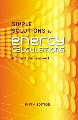 Simple Solutions to Energy Calculations, Fifth Edition - Richard R. Vaillencourt