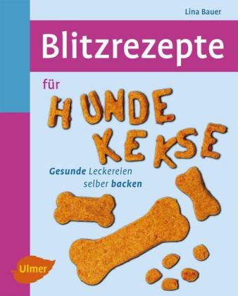 Blitzrezepte für Hundekekse - Lina Bauer