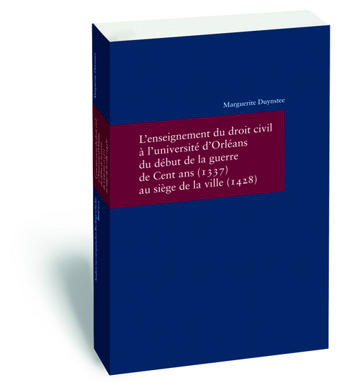 L'enseignement du droit civil à l'université d'Orléans du début de la guerre de Cent ans (1337) au siège de la ville (1428) - Marguerite Duynstee