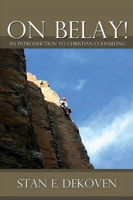 On Belay! An Introduction to Christian Counseling - Stan Dekoven