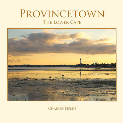 Provincetown, Truro, Wellfleet - The Lower Cape - Charles Fields