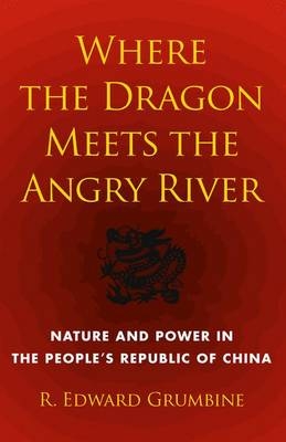 Where the Dragon Meets the Angry River -  Grumbine R. Edward Grumbine