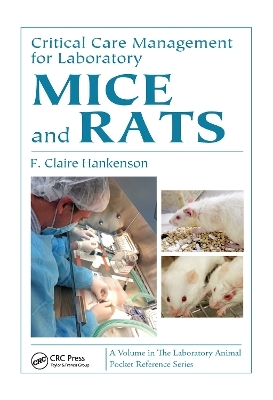 Critical Care Management for Laboratory Mice and Rats - F. Claire Hankenson