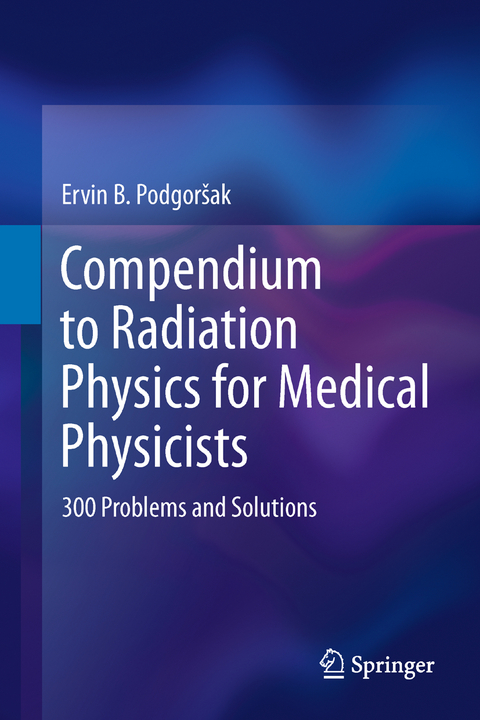 Compendium to Radiation Physics for Medical Physicists - Ervin B. Podgorsak