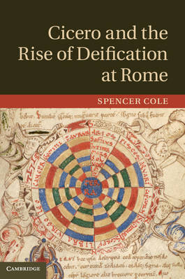 Cicero and the Rise of Deification at Rome - Spencer Cole