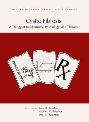 Cystic Fibrosis: A Trilogy of Biochemistry, Physiology, and Therapy - John R Riordan, Richard C Boucher, Paul M Quinton