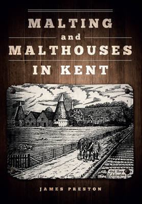 Malting and Malthouses in Kent -  James Preston