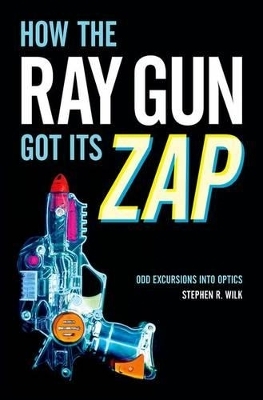 How the Ray Gun Got Its Zap - Stephen R. Wilk