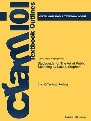 Studyguide for the Art of Public Speaking by Lucas, Stephen -  Cram101 Textbook Reviews