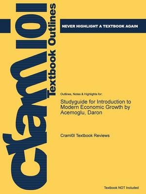 Studyguide for Introduction to Modern Economic Growth by Acemoglu, Daron -  Cram101 Textbook Reviews