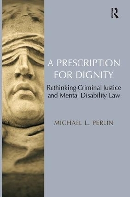 A Prescription for Dignity - Michael L. Perlin