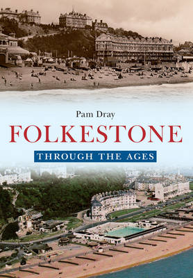 Folkestone Through the Ages -  Pam Dray