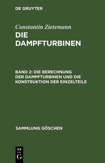 Constantin Zietemann: Die Dampfturbinen / Die Berechnung der Dampfturbinen und die Konstruktion der Einzelteile - Constantin Zietemann