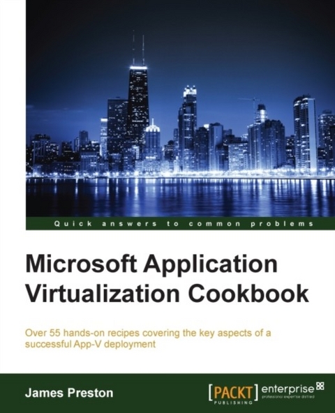 Microsoft Application Virtualization Cookbook -  Preston James Preston