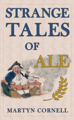 Strange Tales of Ale -  Martyn Cornell